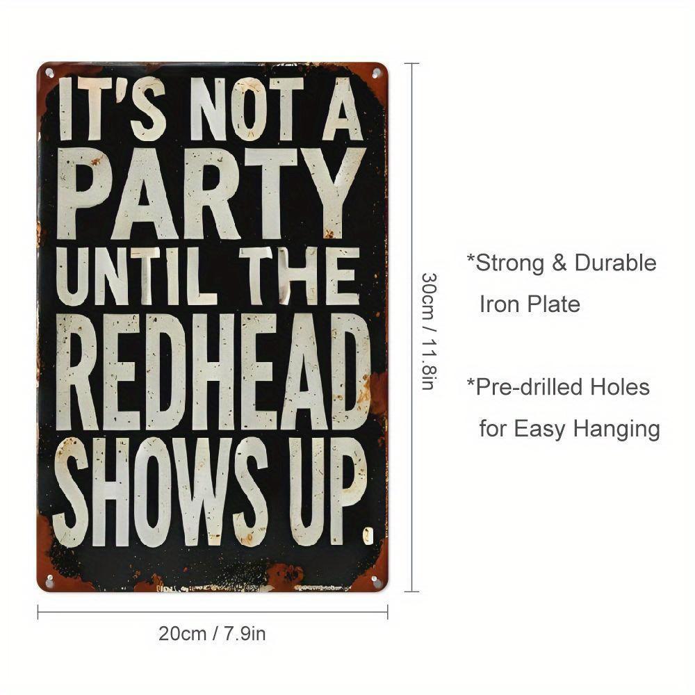 2D Flat Retro Humor Metal Sign  It s Not a Party Until the Redhead Shows Up  - Durable Tin Wall Decor for Home, Bar & Kitchen 20x30cm（7.8x11.8inch）
