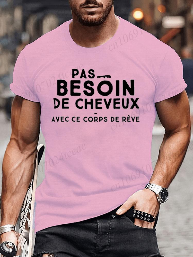 No Need for Hair with This Dream Body T Shirt Funny Birthday Gift  Funny Brother Dad Humor Homme Tshirt French Men's Tee Tops