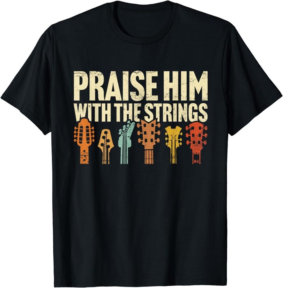 

Guitar Praise Him With Strings Worship Music Team Gift Unisex T-Shirt 3XL