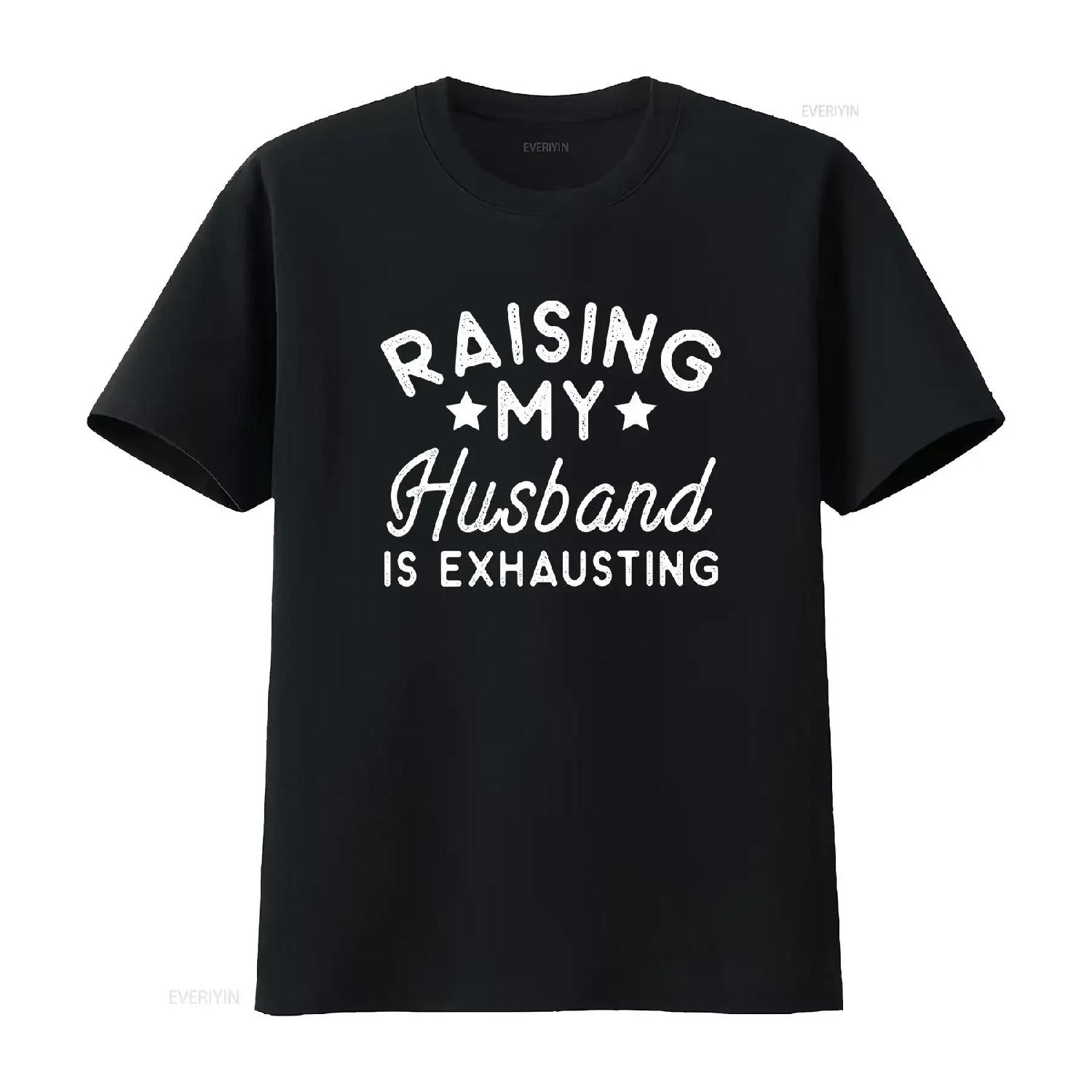 Raising My Husband Is Exhausting Funny T Shirt Humorous Wife Fun for Women Marriage Joke vintage Washed Versatile XXXXL
