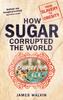 Kniha How Sugar Corrupted the World : From Slavery To Obesity