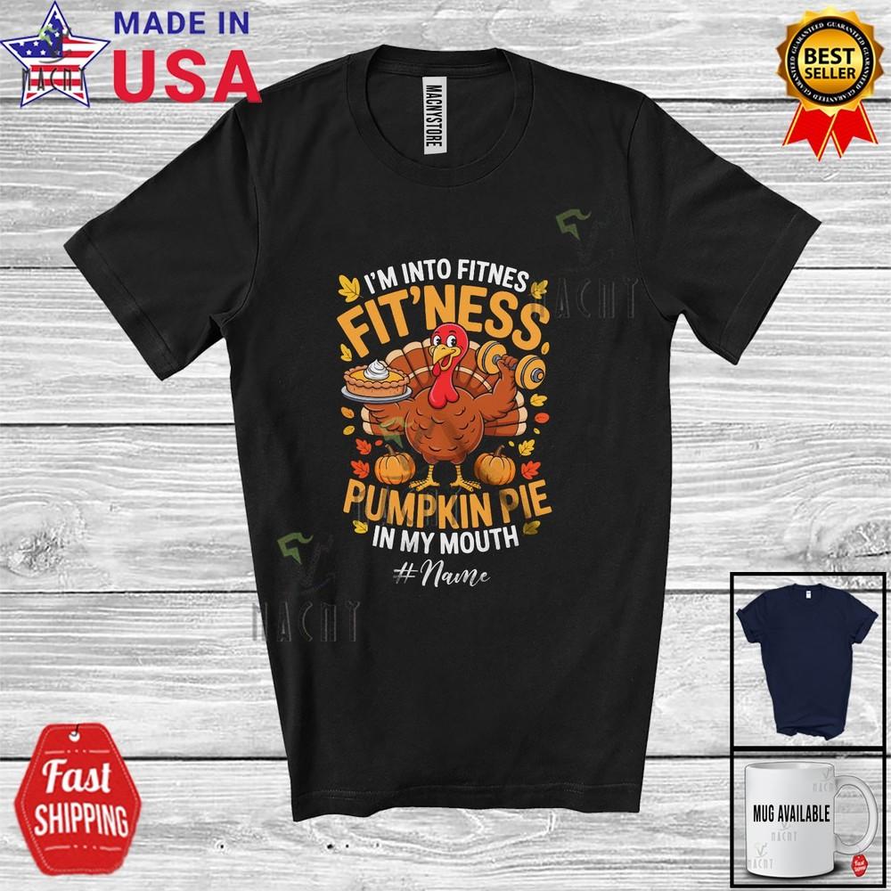 Custom Name Into Fitness Fit'ness Pumpkin Pie Thanksgiving Turkey Workout Shirt