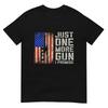 Just One More Gun I Promise American Flag Patriotic Gift Tshirt