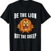 Be The Lion Not The Sheep Lion T-Shirt