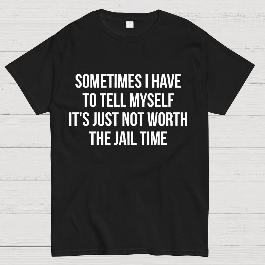 Sometimes I Have to Tell Myself It's Not Worth Jail Funny Sarcastic Cotton Summer Casual Cool Loose T-Shirt