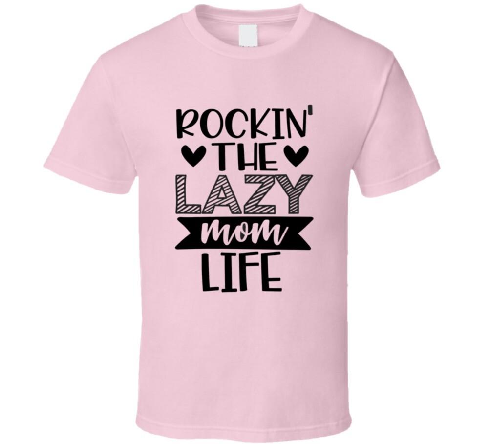 Rockin The Lazy Mom Life Tshirt Cool Mother Tee Funny Sarcastic Novelty T Shirt S