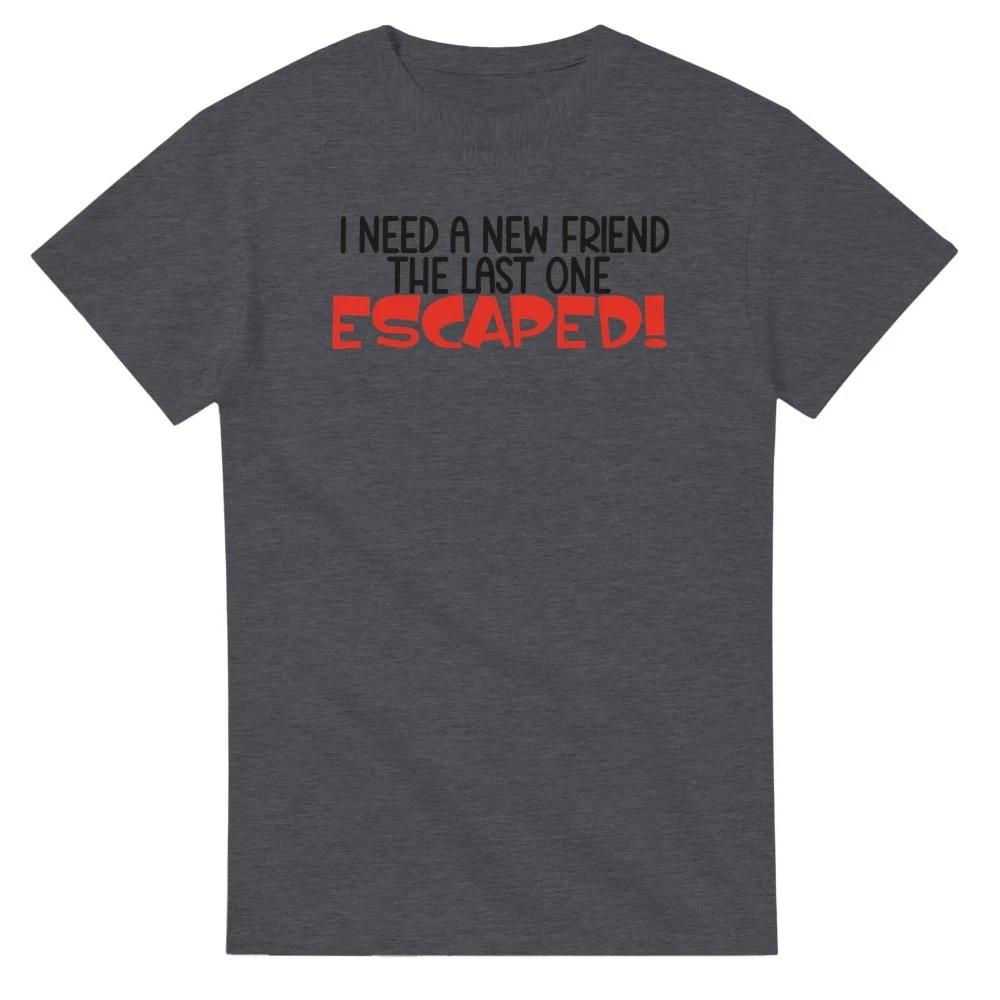 I Need a New Friend T-Shirt XXXXL