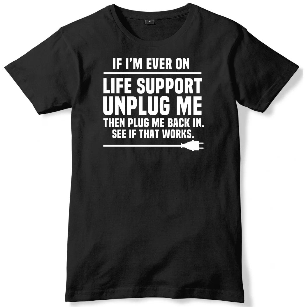 If I m Ever On Life Support Unplug Me Mens Funny Unisex T-Shirt S