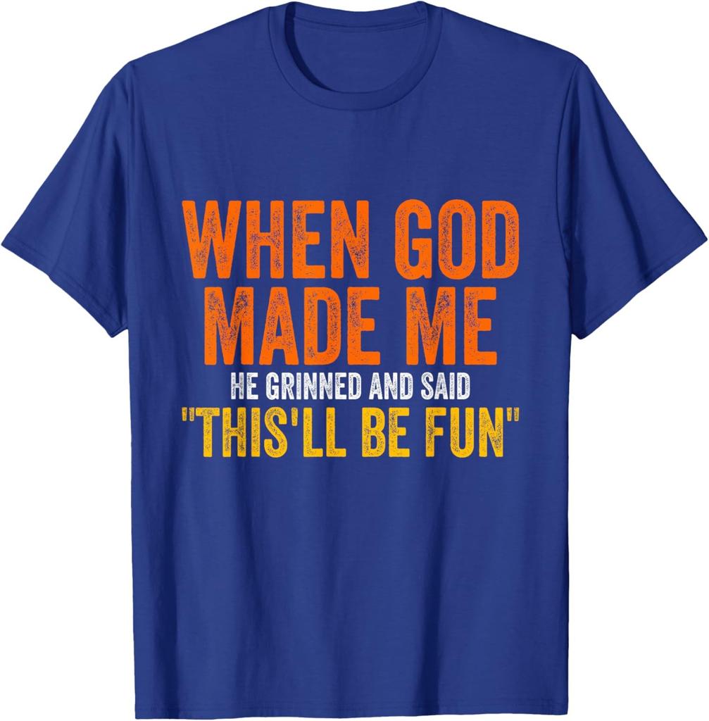 When God Made Me He Grinned Humorous Funny Unisex T-Shirt