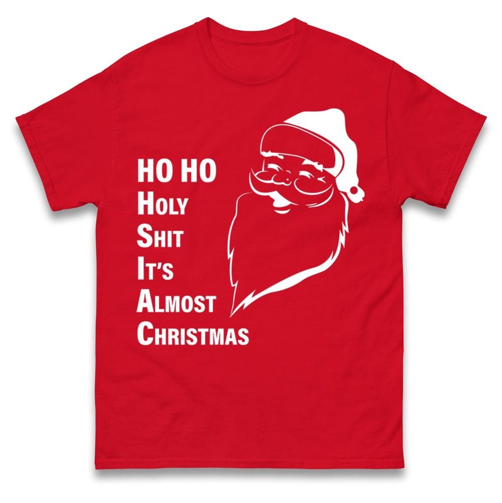 Funny Rude Santa Ho Ho Holy ST Its Almost Christmas TShirtOffensive Xmas Tee S