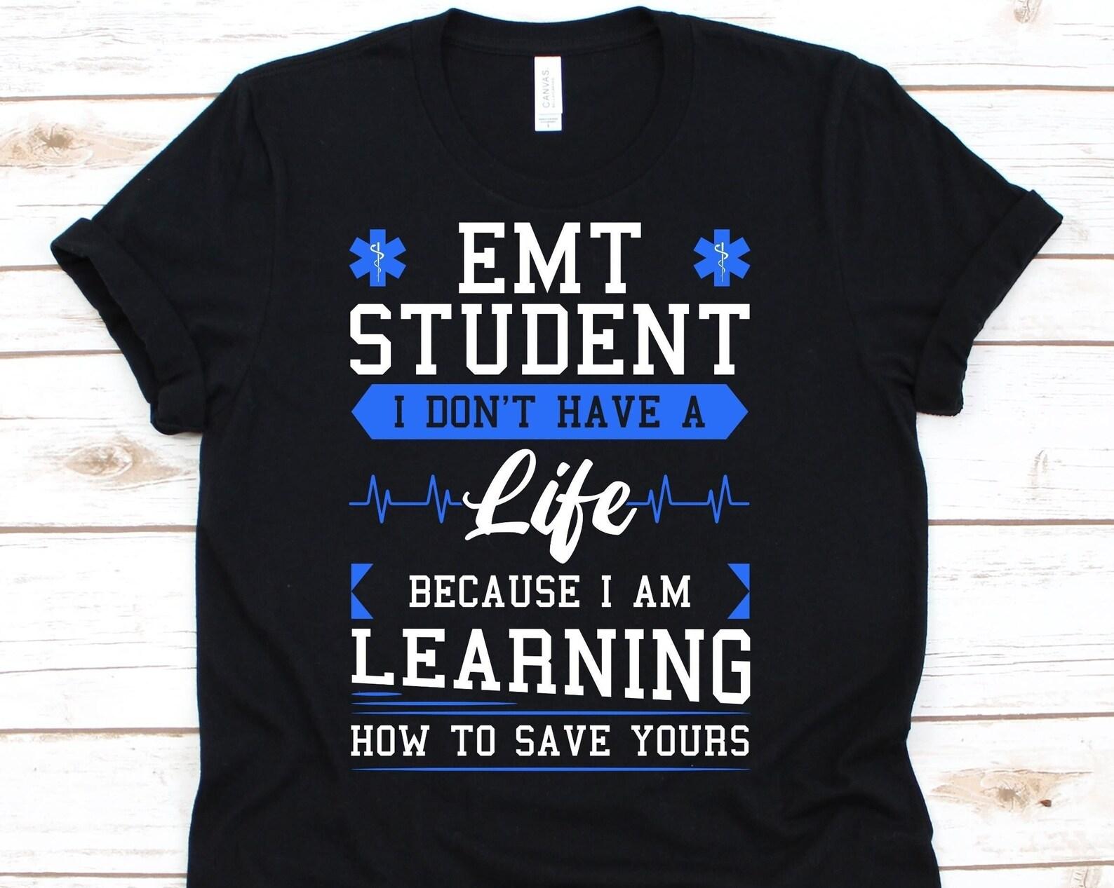 EMT Student I Don t Have A Life Shirt, Emergency Medical Technician Shirt For Men And Women, EMT Shirt, Ambulance Technician, Paramedics 2XL