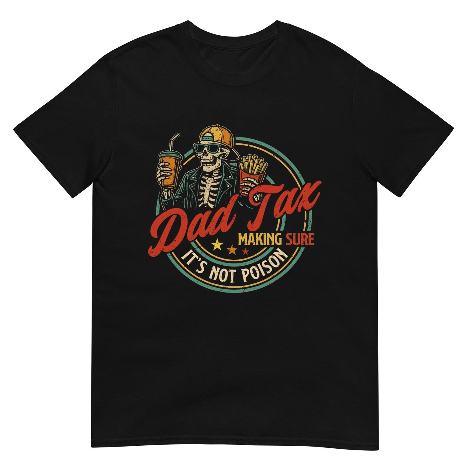 Dad Tax Making Sure It s Not Poison Funny Fathers Day Men T-Shirt S