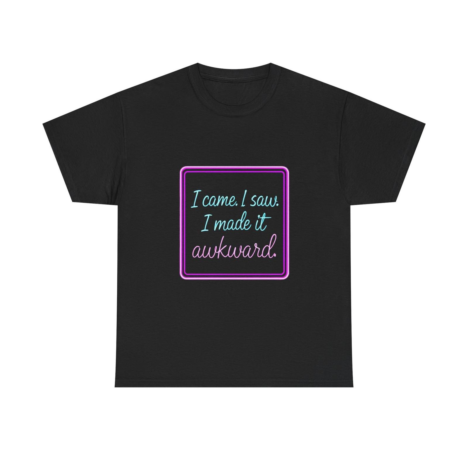 I Came I Saw I Made It Awkward T-Shirt | Funny Neon Text Casual Humor Tee L