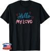 Hello My Love T-Shirt