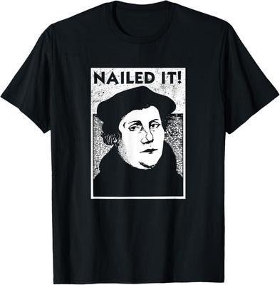 New Limited Funny Martin Luther Nailed It Reformation Shirt Gift T-Shirt Unisex T-Shirt