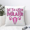 See Ya Later Ovulator Hysterectomy Uterus Square Pillowcase Cushion Cover Pillow Case Throw Pillow Cover for Home Sofa