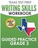 The TEXAS TEST PREP Writing Skills Workbook Guided Practice Grade 3 : Full Coverage of the TEKS Writing Standards Book