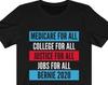 Bernie 2020 Medicare College Justice Jobs For All Shirt Bernie For President Bernie Sanders Democratic Candidate Feel The Bern Unisex Tee