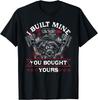 Diesel Mechanic Car Fixing I Built Mine You Built Yours Gift Unisex T-Shirt