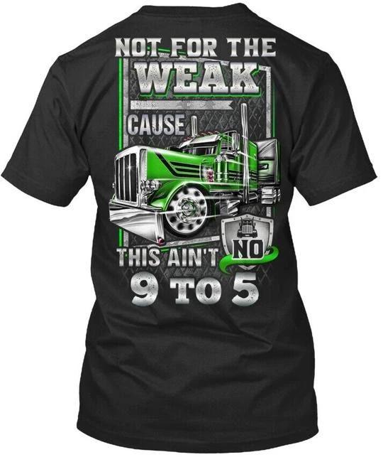 Trucker Not For The Weak T shirt Made in the USA Size S to 5XL 2XL