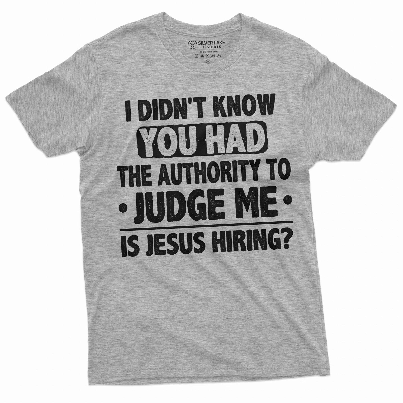 Funny authority to judge me shirt Jesus Funny shirt Mens fit humorous saying tee L