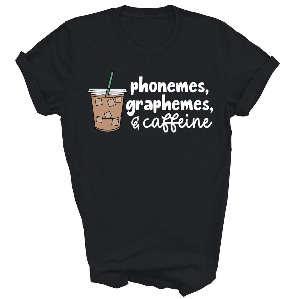 

Phonemes Graphemes And Caffeine Funny Teacher Unisex Shirt Gift M