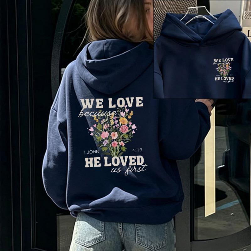 Women We Love Because He Loved Us First Wildflower Christian Graphic Hoodie Front Back Print 1 John 4:19 Bible Verse Hooded Tops