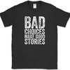 Bad Choices Make Good Stories T-Shirt Funny Trouble Humor Novelty Tee
