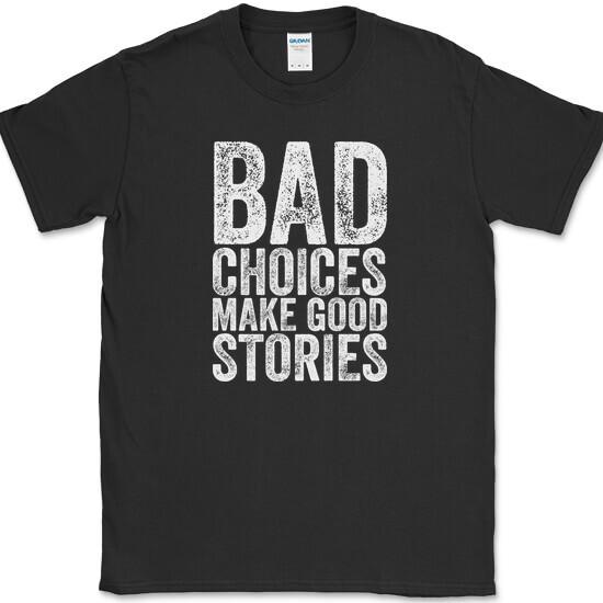 

Bad Choices Make Good Stories T-Shirt Funny Trouble Humor Novelty Tee XL