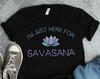 Here For The Savasana Yoga Shirts, Yoga Gifts, Meditation Shirts, Lotus Flower Art, Yoga Art, Zen Shirts, Yoga Class Shirt