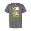 Wish You Were Beer Unisex Graphic Tee With Bold Yellow Script Typography For Cas