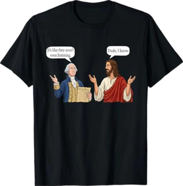 

George Washington and Jesus It s Like They aren t Even T-Shirt L
