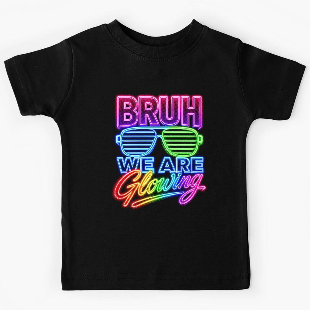 Bruh We Are Glowing Funny Retro Neon Rave 80s Kids T-Shirt 160