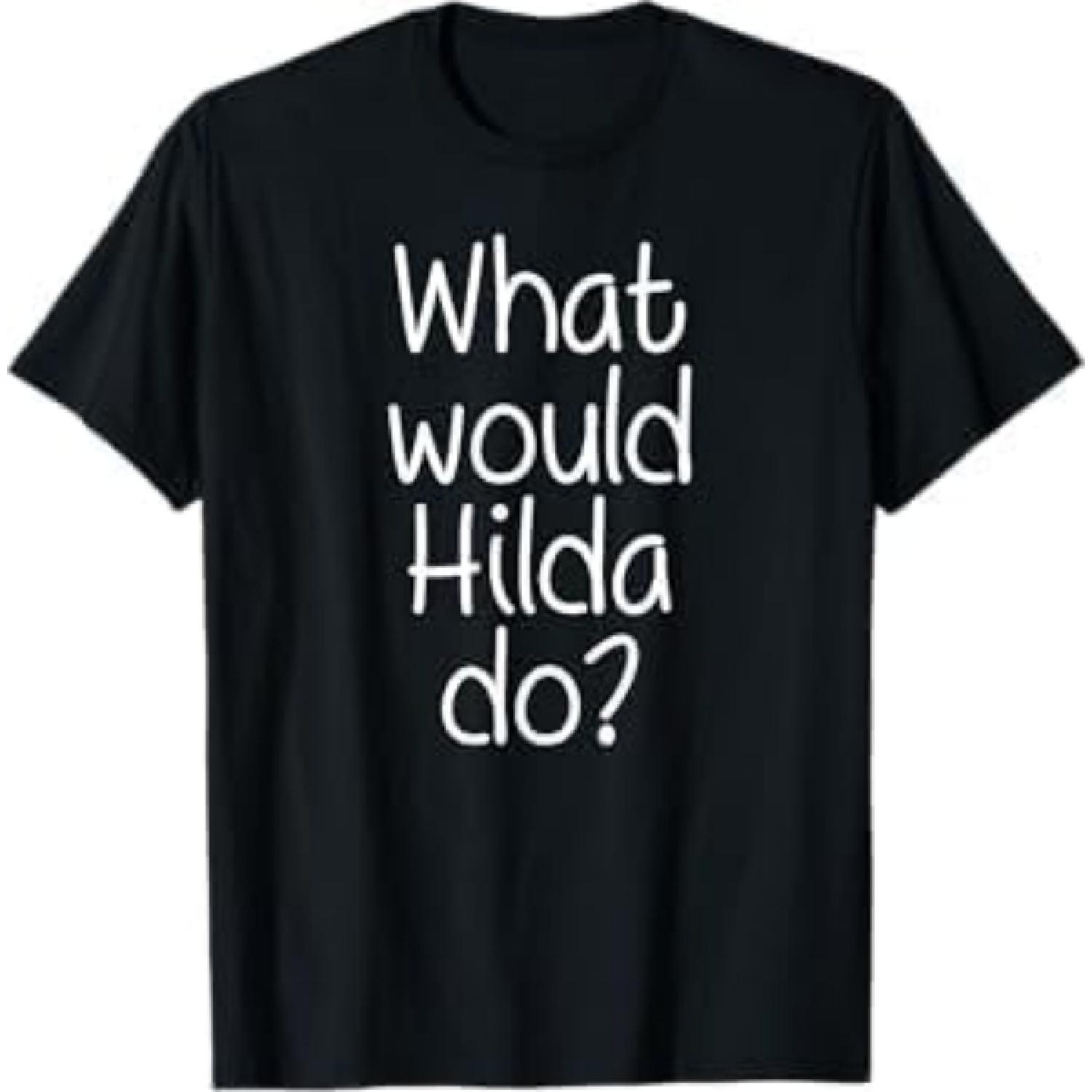 What Would Hilda Do Funny Personalized Name Women Gift Idea T-Shirt AT1 Mens Womens Tank Top Sweatshirt Hoodie Black S