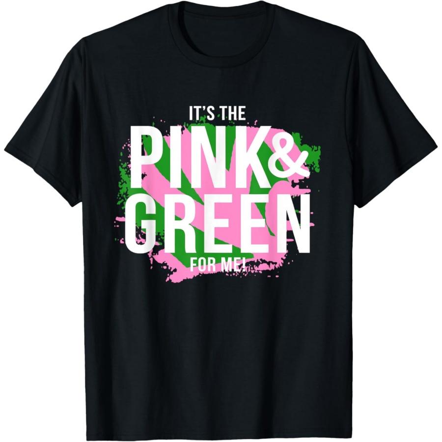 A It s The Pink and Green For Me Sorority T-Shirt S