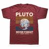 Never Forget Pluto Vintage Retro T-Shirts Men Cotton T Shirt Astrological Lover Planet Short Sleeve Tees Tops Short Sleeve
