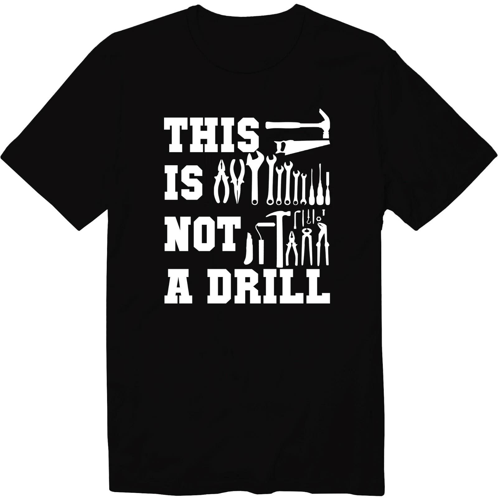 This is Not A Drill T-Shirt Funny Cool Dad Joke Shirt Carpenter Tee Handyman S