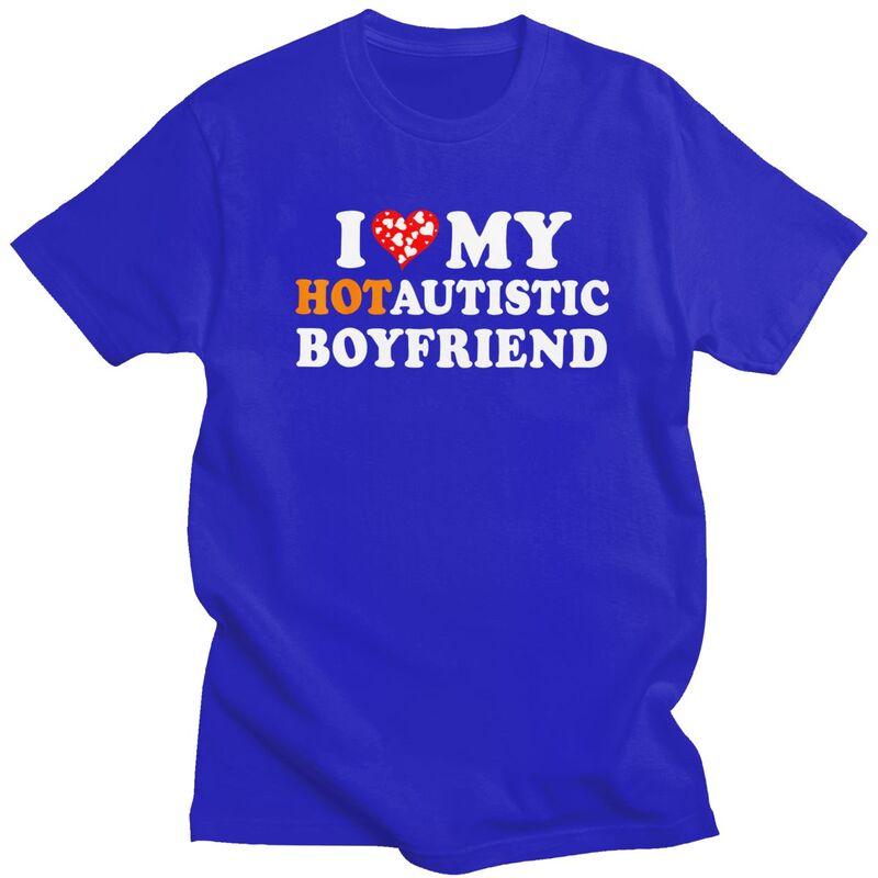 I Love My Hot Autistic Boyfriend TShirt 100 Cotton Tee Tops Streetwear Round Neck Tshirt Casual ShortSleeve Clothing