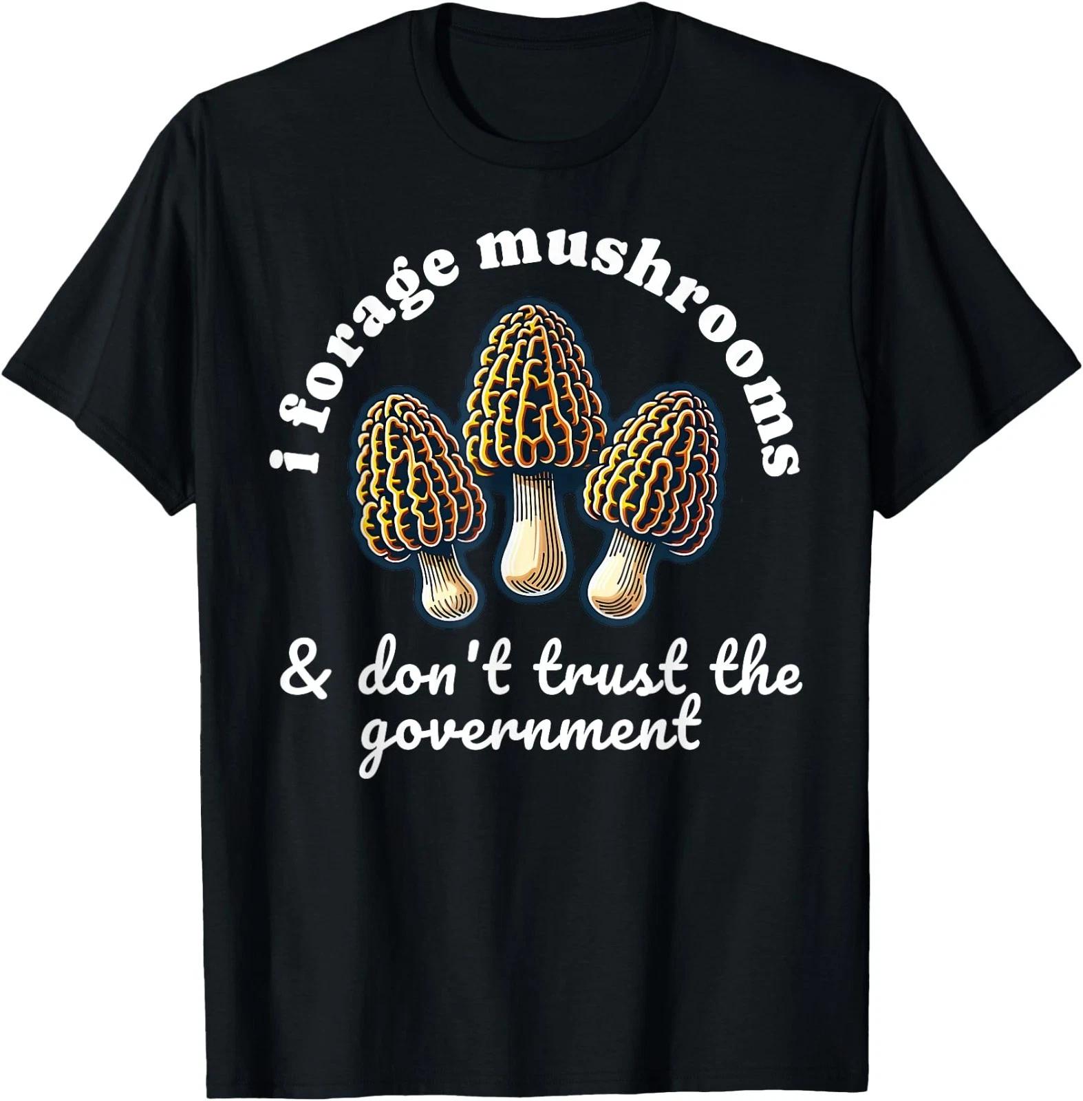 Funny Morel Mushroom Foraging Don t Trust the Government T-Shirt 3XL