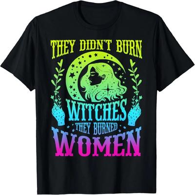 They Didn't Burn Witches They Burn Women Feminism Feminist T-Shirt