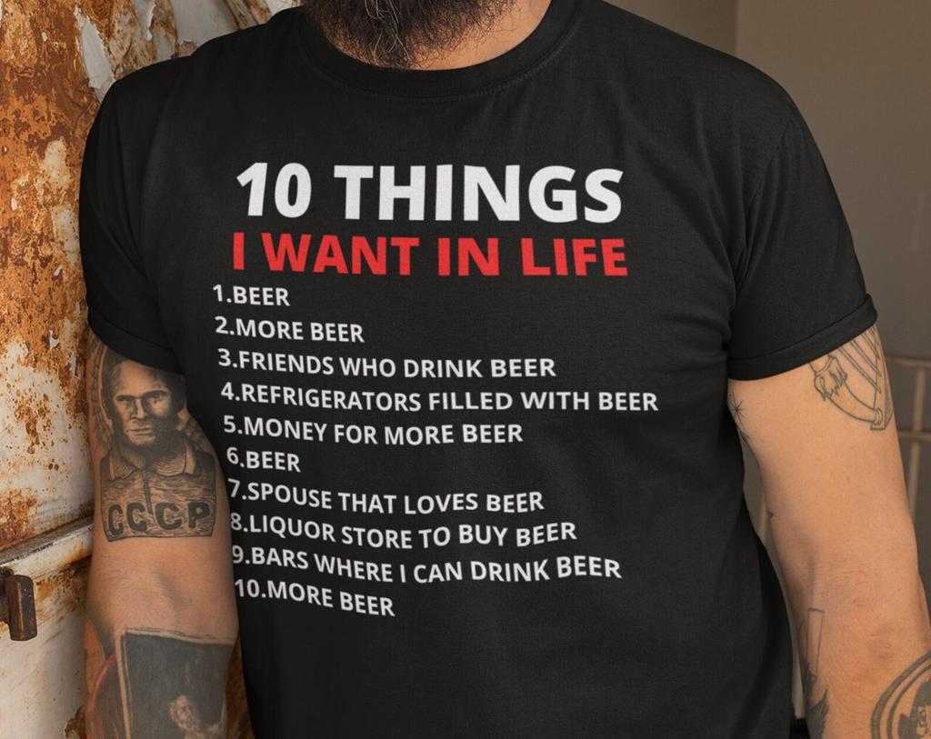 Humorous Beer Enthusiast's Tee: '10 Things I Want' Drinking Shirt for Bar Hoppers & Alcohol Lovers