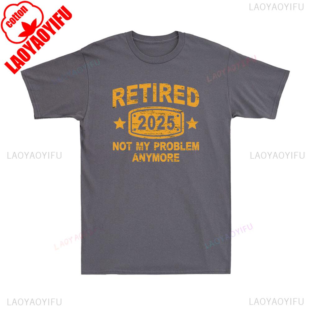 Retired 2025 Not My Problem Anymore Vintage Retirement Plan Mens TShirt Roundneck Printed Cotton Breathable Top Casual Shirt