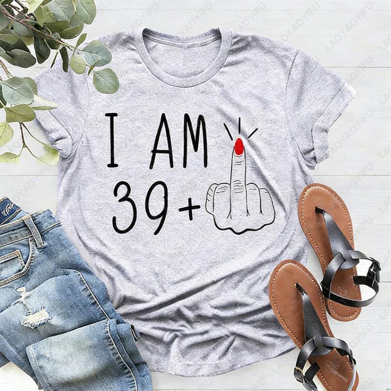 40th Birthday Gifts For Women Creative I Am 39 Oneck Printed Cotton Tops Trend Finger Funny Shirt Offensive Tee Ropa Mujer