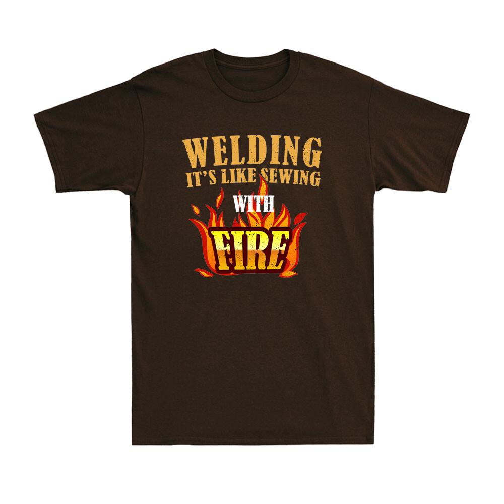 Welding Its Like Sewing With Fire Funny Welder Worker Gift Unisexs TShirt