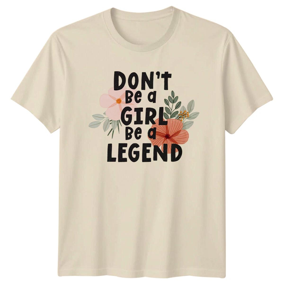 Don t Be A Girl Be A Legend Floral Positive Quote T-Shirt L
