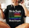 We The People Means Everyone Distressed Rainbow Flag Tee, Pride Inclusive Equal Rights Crewneck, Progressive Patriotic Diversity Casual Gift