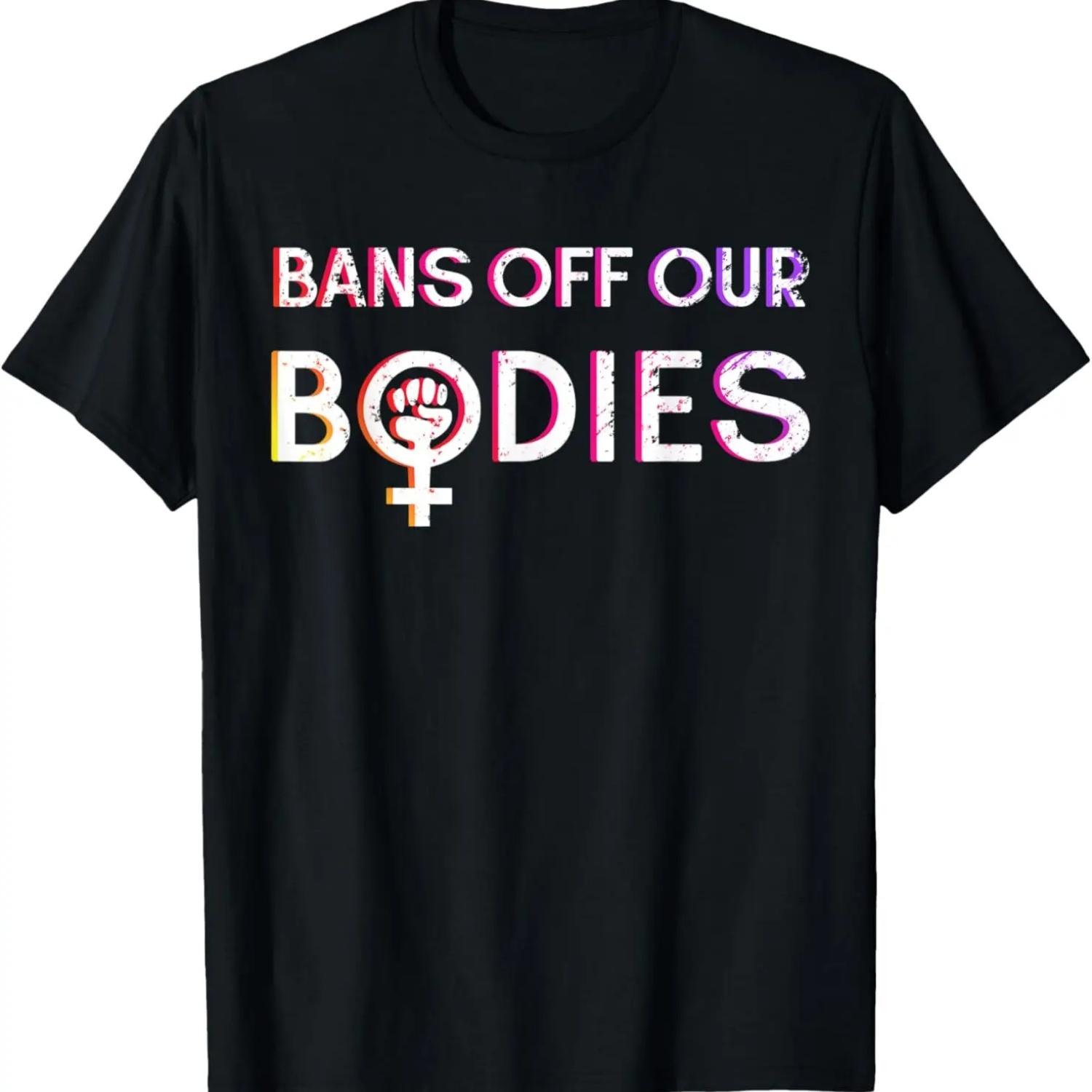 

Bans Off Our Bodies Anti Abortion Bans Women Activists T-Shirt S чёрный