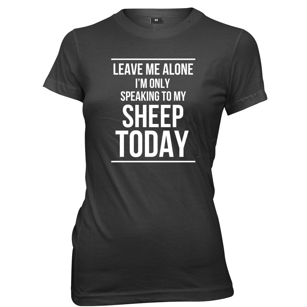 Leave Me Alone I m Only Speaking To My Sheep Womens T-Shirt XL