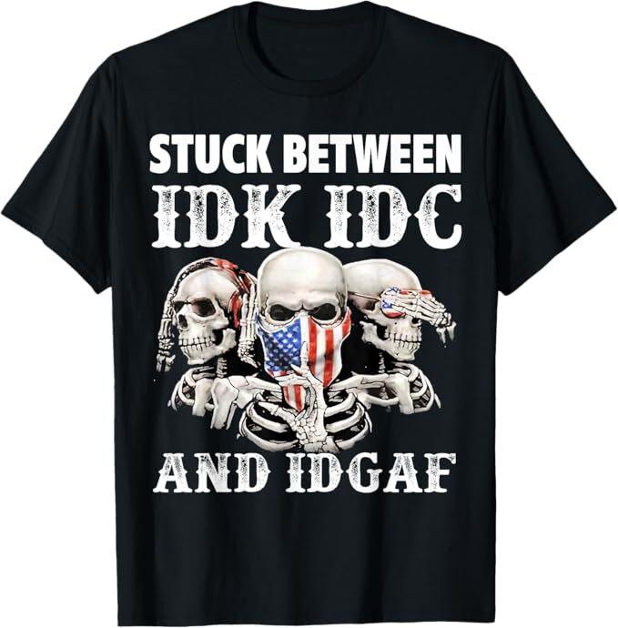 

Stuck Between Idk Idc And Idgaf Funny Skull Lover T-Shirt 4XL