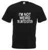 I AM NOT WEIRD - FUNNY SLOGAN Mens T-Shirt